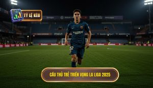 Cầu thủ trẻ triển vọng La Liga 2025