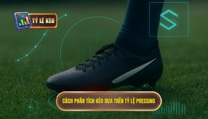 Cách phân tích kèo dựa trên tỷ lệ pressing