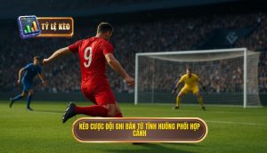Kèo cược đội ghi bàn từ tình huống phối hợp cánh