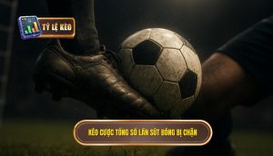 Kèo cược tổng số lần sút bóng bị chặn