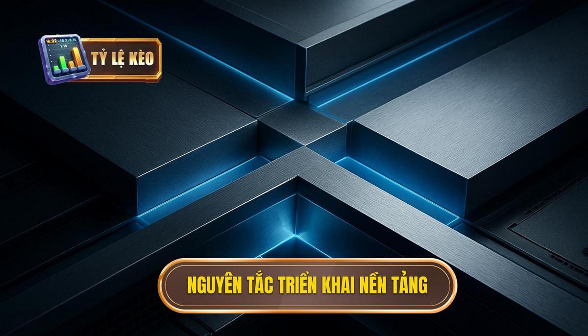 Các Nguyên tắc Triển khai Nền tảng