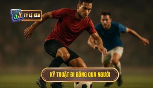 Kỹ thuật đi bóng qua người