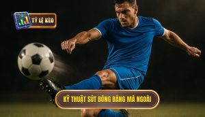 Kỹ thuật sút bóng bằng má ngoài